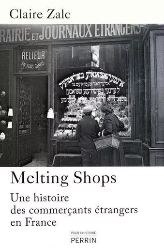 Melting shops une histoire des commerçants étran gers en France - Claire Zalc - Place des éditeurs