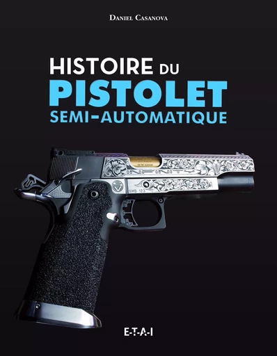 Histoire du pistolet semi-automatique - Daniel Casanova - ETAI