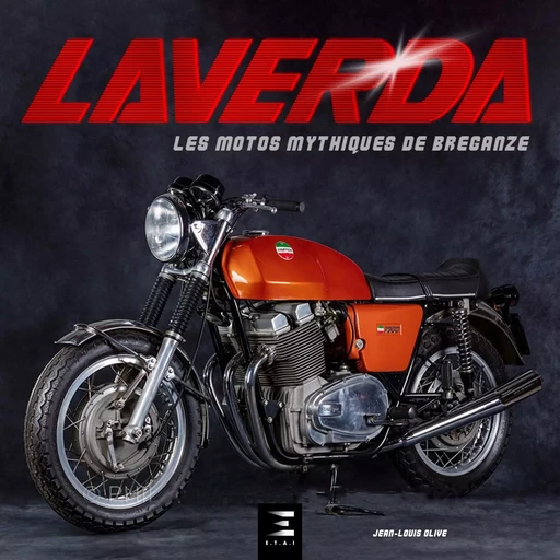 Laverda - les motos mythiques de Breganze - Jean-Louis Olive - ETAI