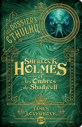 Les Dossiers Cthulhu, T1 : Sherlock Holmes et les ombres de Shadwell