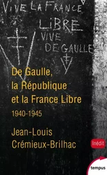 De gaulle, la république et la France libre 1940-1945