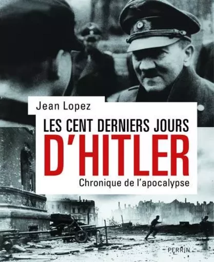 Les cent derniers jours d'Hitler - Jean Lopez - Place des éditeurs