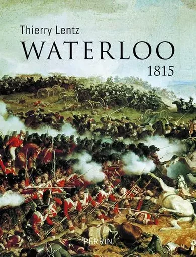 Waterloo - 1815 - Thierry Lentz - Place des éditeurs