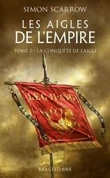 Les Aigles de l'Empire, T2 : La Conquête de l'Aigle