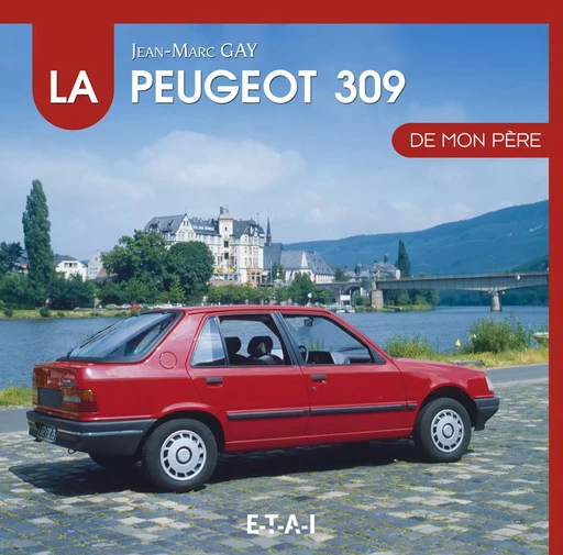 La Peugeot 309 de mon père - Jean-Marc Gay - ETAI