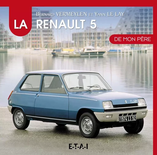 La Renault 5 de mon père - Yann Le Lay, Bernard Vermeylen - ETAI