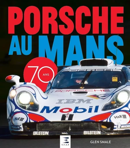 Porsche au Mans, 70 ans - Glen Smale - ETAI