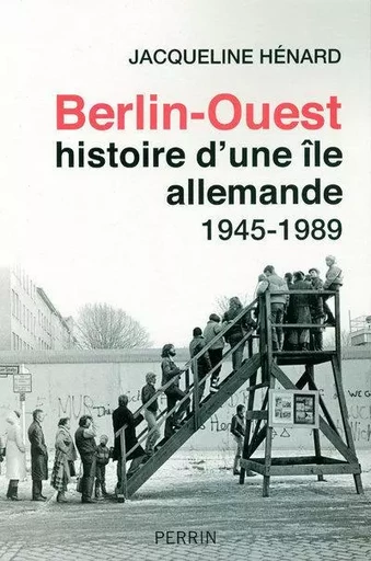 Berlin-Ouest : histoire d'une île allemande - Jacqueline Hénard - Place des éditeurs