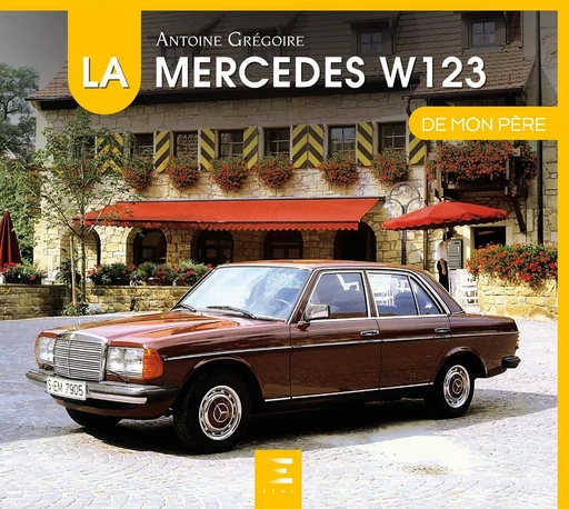 La Mercedes W123 - Antoine Grégoire - ETAI