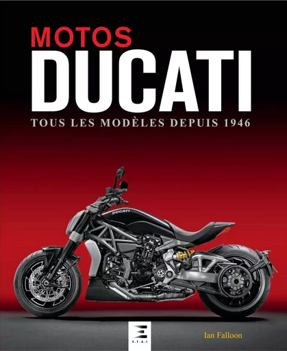 Motos Ducati - tous les modèles depuis 1946 - Ian Falloon - ETAI