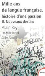 Mille ans de langue française, histoire d'une passion - tome 2 Nouveaux destins