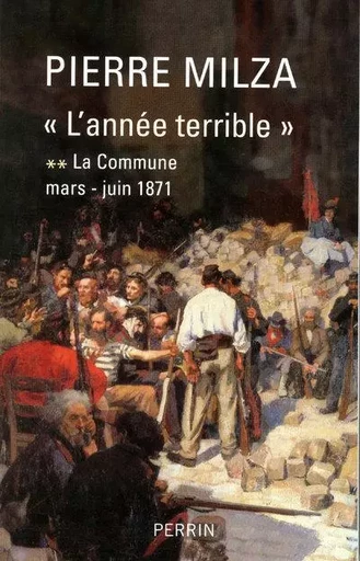 LA COMMUNE T2 L'ANNEE TERRIBLE MARS-JUIN 1871 - Pierre Milza - Place des éditeurs