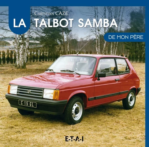 La Talbot Samba de mon père - Christian Cazé - ETAI