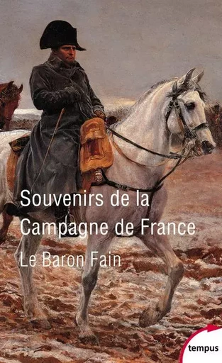 Souvenirs de la campagne de France -  Le baron Fain - Place des éditeurs