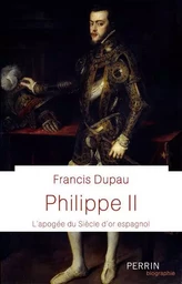 Philippe II - L'apogée du Siècle d'or espagnol