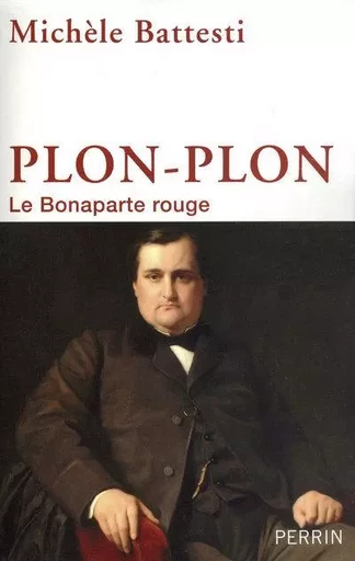 Plon-Plon le Bonaparte rouge - Michèle Battesti - Place des éditeurs