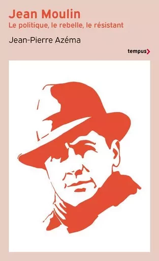 Jean Moulin - Le politique, le rebelle, le résistant - Jean-Pierre Azéma - Place des éditeurs