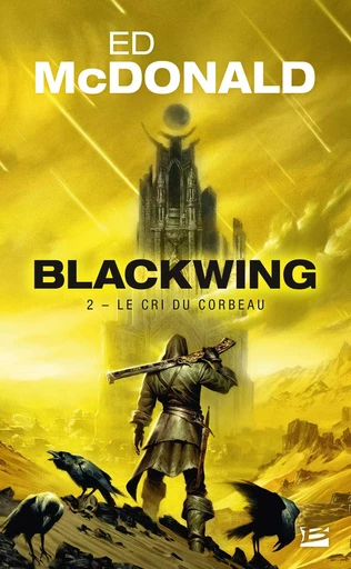 Blackwing, T2 : Le Cri du corbeau - Ed McDonald - BRAGELONNE