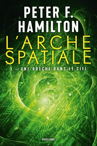 L'Arche spatiale, T1 : Une brèche dans le ciel - Peter F. Hamilton - BRAGELONNE