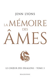 Le Choeur des dragons, T3 : La Mémoire des âmes