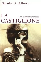 La Castiglione vies et métamorphoses