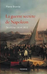 La guerre secrète de Napoléon - ile d'Elbe 1814-1815