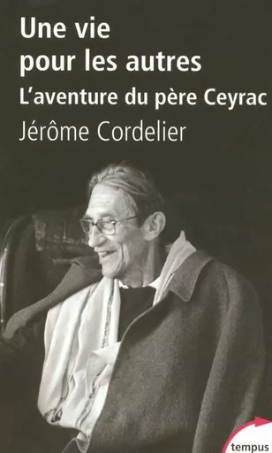 Une vie pour les autres l'aventure du père Ceyrac - Jérôme Cordelier - Place des éditeurs