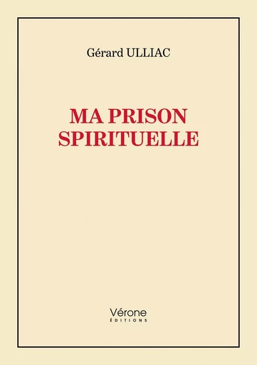 Ma prison spirituelle - Gérard ULLIAC - VERONE