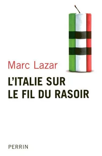 L'Italie sur le fil du rasoir changements et continuités de l'Italie contemporaine - Marc Lazar - Place des éditeurs