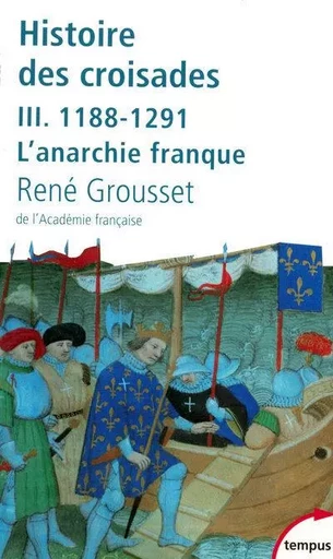 L'histoire des croisades et du royaume franc de Jérusalem - tome 3 - 1188-1291 l'anarchie franque - René Grousset - Place des éditeurs