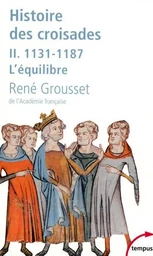 L'histoire des croisades et du royaume franc de Jérusalem - tome 2 - 1131-1187 l'équilibre