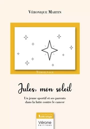 Jules, mon soleil - Un jeune sportif et ses parents dans la lutte contre le cancer