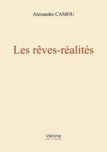 Les rêves-réalités - Alexandre CAMOU - VERONE