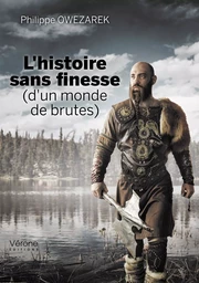 L'histoire sans finesse (d'un monde de brutes)