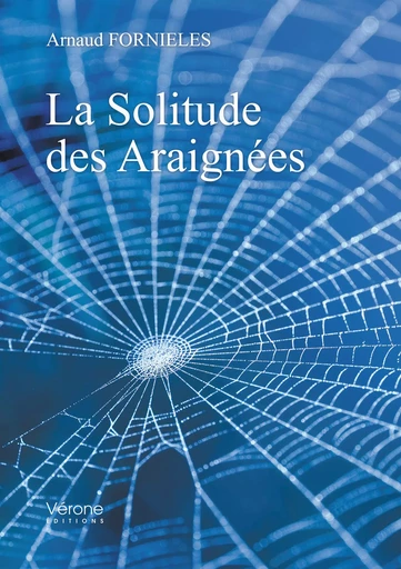 La Solitude des Araignées - Arnaud FORNIELES - VERONE