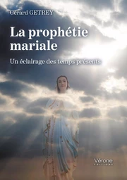 La prophétie mariale - Un éclairage des temps présents