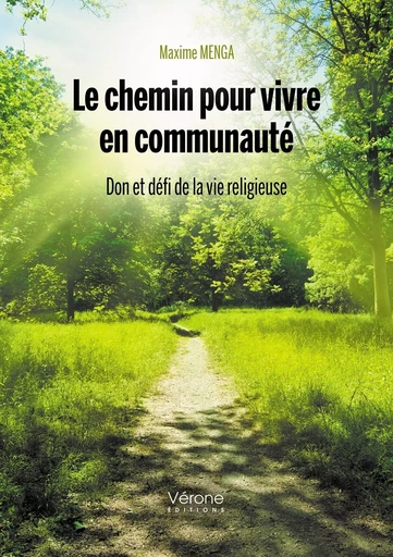 Le chemin pour vivre en communauté - Don et défi de la vie religieuse - Maxime MENGA - VERONE