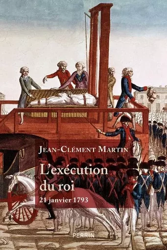 L'Exécution du roi - 21 janvier 1793 - Jean-Clément Martin - Place des éditeurs