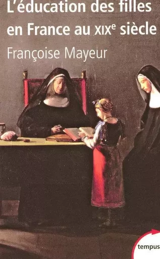 L'éducation des filles en France au XIXe siecle - Françoise Mayeur - Place des éditeurs