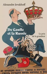 De Gaulle et la Russie - Le prix de la grandeur