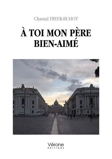 À toi mon père bien-aimé - Chantal FRYER-BUHOT - VERONE