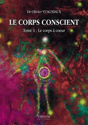 Le corps conscient - Tome 1 : Le corps à coeur