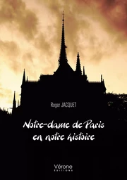 Notre-dame de Paris en notre histoire