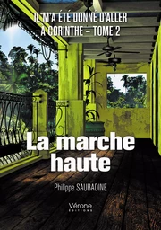 Il m'a été donné d'aller à Corinthe - Tome II : La marche haute