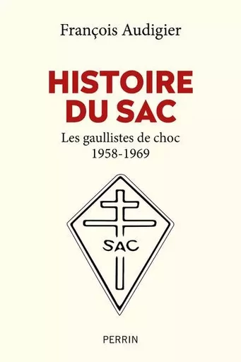 Histoire du SAC - Les gaullistes de choc 1958-1969 - François Audigier - Place des éditeurs