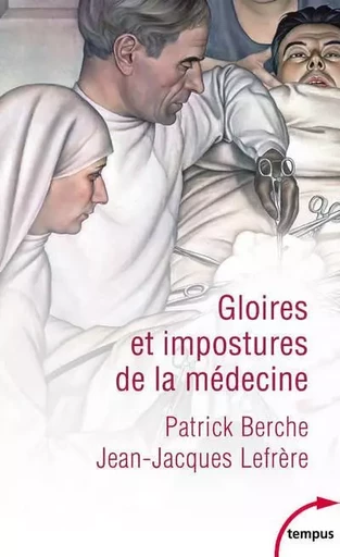 Gloires et impostures de la médecine - Patrick BERCHE, Jean-Jacques LEFRERE - Place des éditeurs