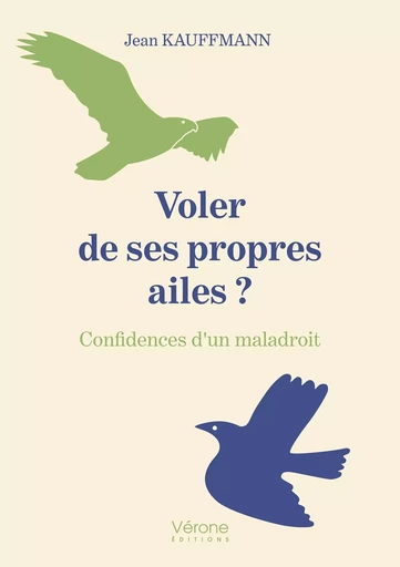 Voler de ses propres ailes ? Confidences d'un maladroit - Jean KAUFFMANN - VERONE