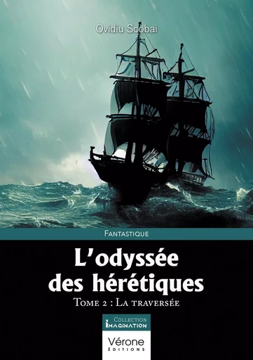 L'odyssée des hérétiques - Tome 2 : La traversée - Ovidiu SCOBAI - VERONE