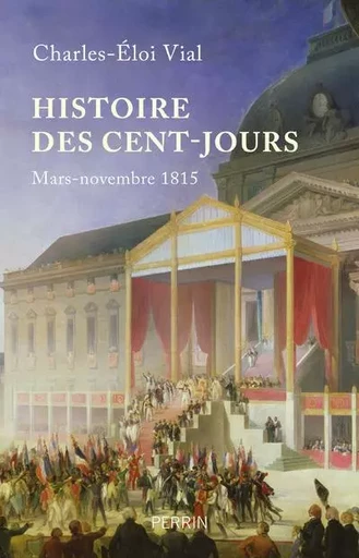 Histoire des cent jours - Mars-nomvembre 1815 - Charles-Éloi Vial - Place des éditeurs