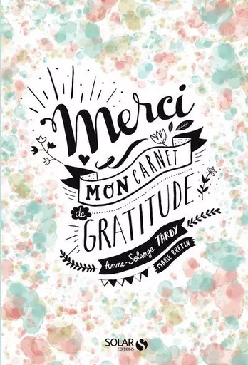 Merci - Mon carnet de gratitude - Anne-Solange Tardy, Marie Bretin - edi8